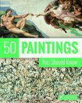 50 Paintings You Should Know (50 You Should Know)