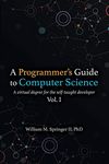 A Programmer's Guide to Computer Science: A virtual degree for the self-taught developer