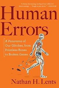 Human Errors: A Panorama of Our Glitches, from Pointless Bones to Broken Genes – A Deeply Informative Tour of Evolution's Imperfections and Compromises