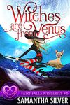 Witches are from Venus: A Witch Cozy Mystery (Fairy Falls Mystery Book 3)