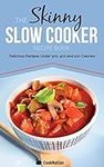 The Skinny Slow Cooker Recipe Book: Delicious Recipes Under 300, 400 And 500 Calories: Volume 1 (Cooknation)