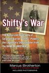 Shifty's War: The Authorized Biography of Sergeant Darrell "Shifty" Powers, the Legendary Shar pshooter from the Band of Brothers