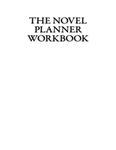 The Novel Planner Workbook: The Writer’s Best Friend in a Story’s Planning, Outlining, and Developing Phase