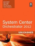 System Center 2012 Orchestrator Unleashed