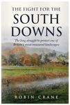 The Fight For The South Downs - The long struggle to protect one of Britain's most treasured landscapes