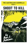 Shoot to Kill: The Australian Guerrilla Book 1