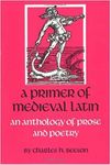 A Primer of Medieval Latin: An Anth