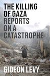 The Killing of Gaza: Reports on a Catastrophe