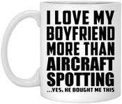 Designsify Gifts, I Love My Boyfriend More Than Aircraft Spotting, 11oz White Coffee Mug Ceramic Tea-Cup Drinkware with Handle, for Birthday Anniversary Mothers Day Fathers Day Parents Day Party