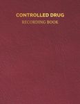 Controlled Drug Recording Book: Medication Log Book to Record All Administration of Controlled Substances, Perfect for Pharmacies, Hospitals, Nursing Home Care...