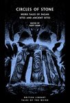 Circles of Stone: Weird Tales of Pagan Sites and Ancient Rites