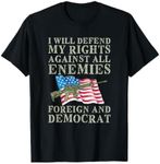 I Will Defend My Right Against Enemies Foreign And Democrat T-Shirt