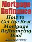 Mortgage Refinance: How to Get the Best Mortgage Refinancing Deal