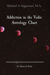 Addiction in the Vedic Astrology Chart: An Advanced Study