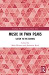 Music in Twin Peaks: Listen to the Sounds (Routledge Music and Screen Media Series)