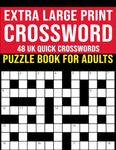 Extra Large Print Crossword Puzzle Book for Adults - 48 UK Quick Crosswords: Suitable for Dementia, Seniors and Elderly