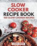 Slow Cooker Recipe Book: 100 Slow C