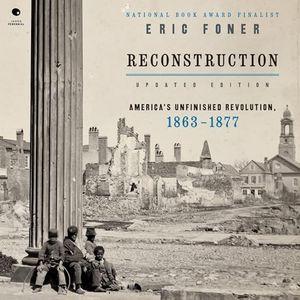 Reconstruction (Updated Edition): America's Unfinished Revolution, 1863-1877