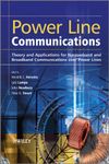 Power Line Communications: Theory and Applications for Narrowband and Broadband Communications over Power Lines