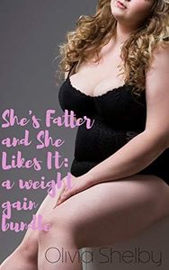 She's Fatter and She Likes It: A Weight Gain Bundle