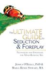 The Ultimate Guide to Seduction & Foreplay: Techniques and Strategies for Mind-Blowing Sex