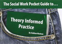 The Social Work Pocket Guide to...Theory Informed Practice