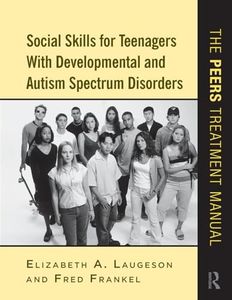 Social Skills for Teenagers with Developmental and Autism Spectrum Disorders: The PEERS Treatment Manual