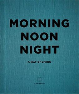 Morning, Noon, Night: A Way of Living