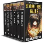 Beyond These Walls - Books 1 - 6 Boxset: A Post-Apocalyptic Survival Thriller (Beyond These Walls Boxset)