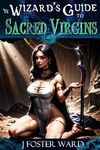 Ye Wizards' Guide to Sacred Virgins: a fantasy harem story (Wizard's Harem Book 1)