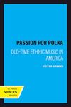 A Passion for Polka: Old-Time Ethnic Music in America