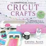 The Unofficial Book of Cricut Craft