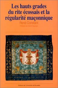 LES HAUTS GRADES DU RITE ECOSSAIS ANCIEN ET ACCEPTE ET LA REGULARITE MACONNIQUE