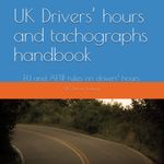 UK Drivers’ hours and tachographs handbook: EU and AETR rules on drivers’ hours