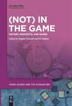 (Not) In the Game: History, Paratexts, and Games: 13 (Video Games and the Humanities, 13)