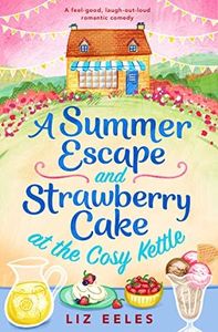 A Summer Escape and Strawberry Cake at the Cosy Kettle: A feel good, laugh out loud romantic comedy (The Cosy Kettle series)
