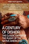 A Century of Dishonor: The Classic Exposé of the Plight of the Native Americans