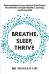 Breathe, Sleep, Thrive: Discover how airway health can unlock your child’s greater health, learning, and potential