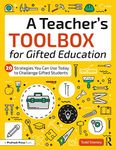 A Teacher's Toolbox for Gifted Education: 20 Strategies You Can Use Today to Challenge Gifted Students