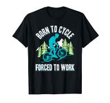 Born to Cycle Forced to Work Cyclist Bike Cycling Love T-Shirt