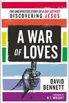 A War of Loves: The Unexpected Story of a Gay Activist Discovering Jesus