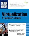 Virtualization, A Beginner's Guide