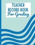 Teacher Record Book For Grading: Large Gradebook For Teachers To Record Class Students | Homeschool Grade Tracker | Class Record Book | 8.5 x 11 Inches - 121 Pages