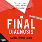 The Final Diagnosis: Obscure Cases of Death, Disease & Murder