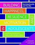 Building Happiness, Resilience and Motivation in Adolescents: A Positive Psychology Curriculum for Well-Being