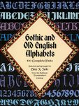 Gothic and Old English Alphabets: 100 Complete Fonts (Lettering, Calligraphy, Typography)