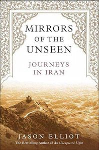 Mirrors of the Unseen: Journeys in Iran