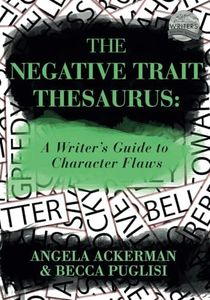 The Negative Trait Thesaurus: A Writer's Guide to Character Flaws (Writers Helping Writers Series)