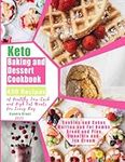 Keto Baking and Dessert Cookbook: 450 Recipes of Healthy, Low-Carb and High Fat Meals for Every Day (Cookies and Cakes, Muffins and Fat Bombs, Bread and Pies, Smoothie and Ice Cream)