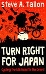 Turn Right For Japan: Cycling the Silk Road to the Orient